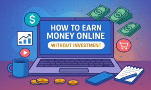 How to Earn Money Online Without Investment