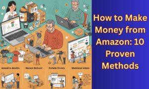 How to Make Money from Amazon: 10 Proven Methods