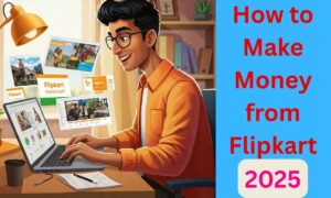 How to Make Money from Flipkart in 2025