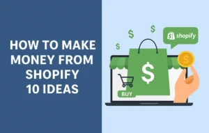 How to Make Money from Shopify 10 Ideas