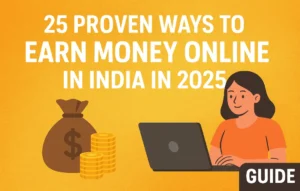 25 Proven Ways to Earn Money Online in India in 2025