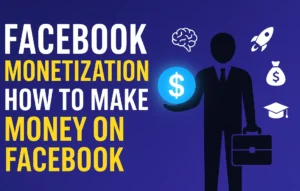 Facebook Monetization How to Make Money on Facebook