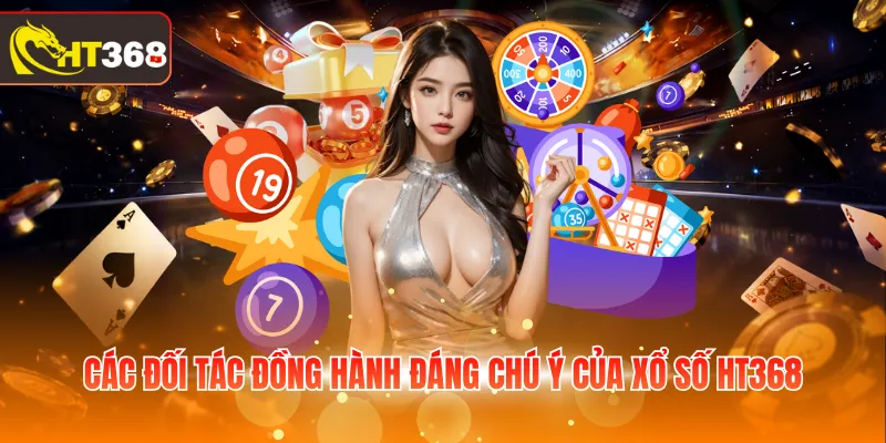Các đối tác đồng hành đáng chú ý của xổ số HT368