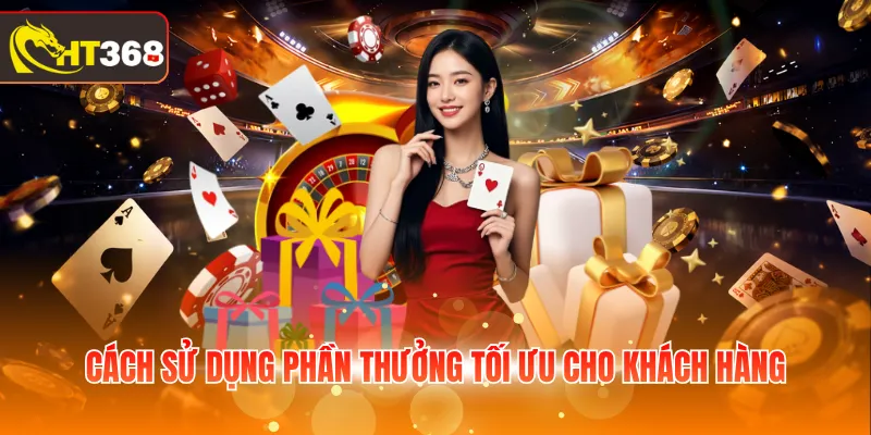 Cách sử dụng phần thưởng tối ưu cho khách hàng