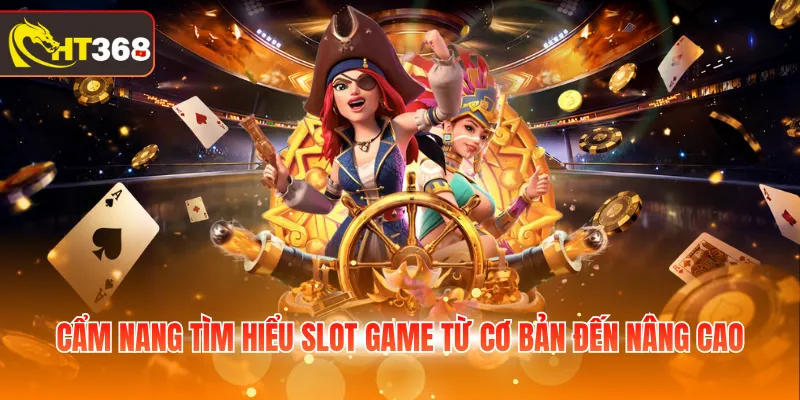 Cẩm nang thuật ngữ nổ hũ HT368 dành cho newbie