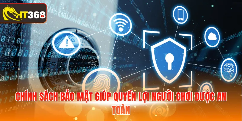 Chính sách bảo mật giúp quyền lợi người chơi được an toàn