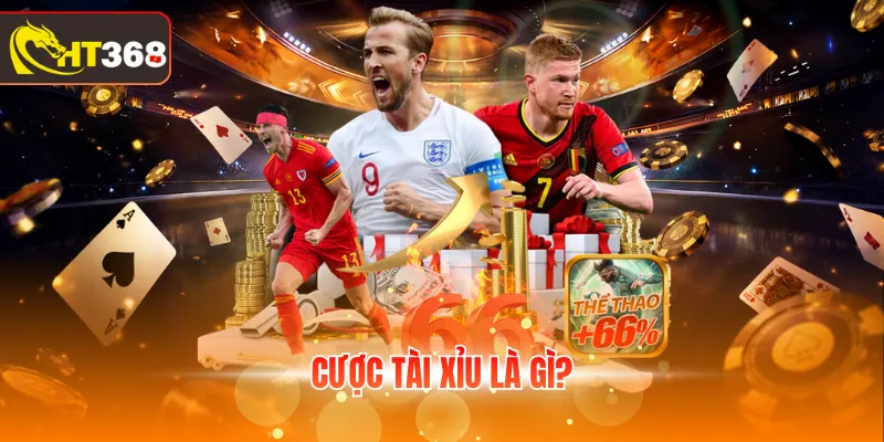 Cược Tài Xỉu là gì?