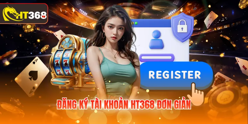 Đăng ký tài khoản HT368 đơn giản