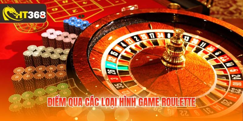 Điểm qua các loại hình game Roulette 
