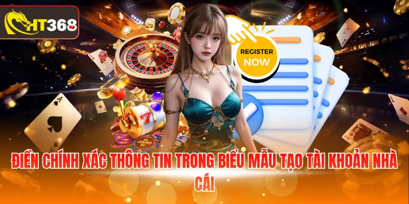Điền chính xác thông tin trong biểu mẫu tạo tài khoản nhà cái