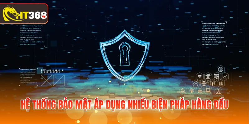 Hệ thống bảo mật áp dụng nhiều biện pháp hàng đầu