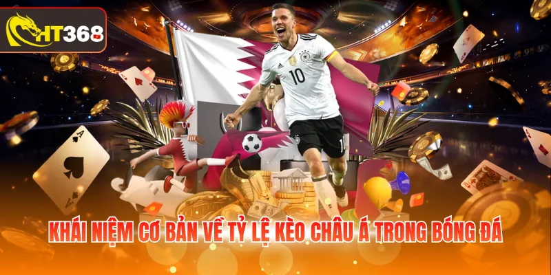 Khái niệm cơ bản về tỷ lệ kèo châu Á trong bóng đá