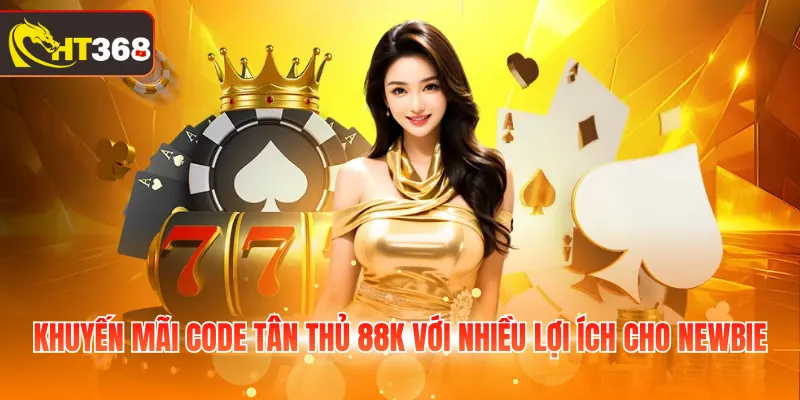 Khuyến mãi Code tân thủ 88k với nhiều lợi ích cho Newbie