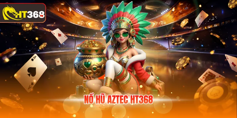 Nổ hũ Aztec HT368