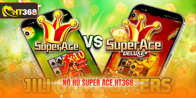 Nổ hũ Super Ace HT368