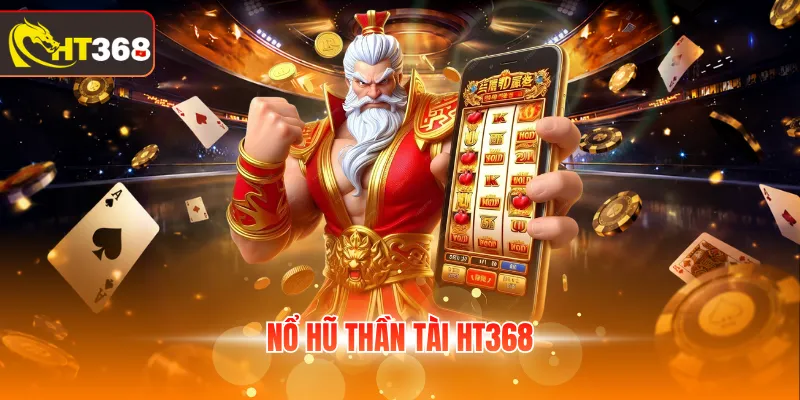 Nổ hũ thần tài HT368