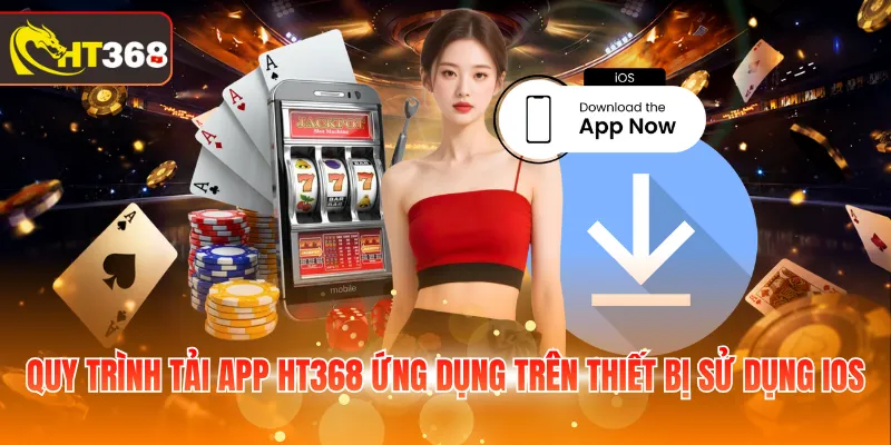 Quy trình tải app HT368 ứng dụng trên thiết bị sử dụng iOS