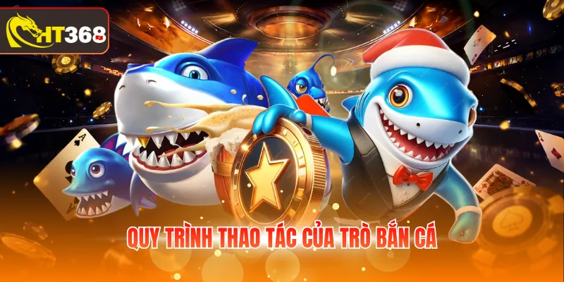 Quy trình thao tác của trò bắn cá