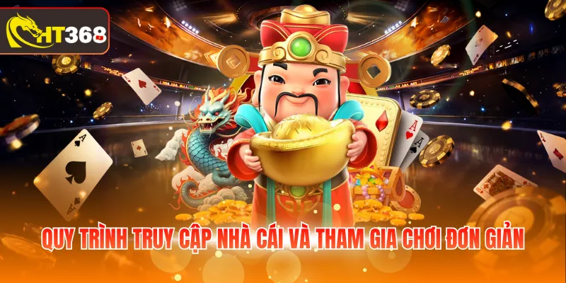 Quy trình truy cập nhà cái và tham gia chơi đơn giản