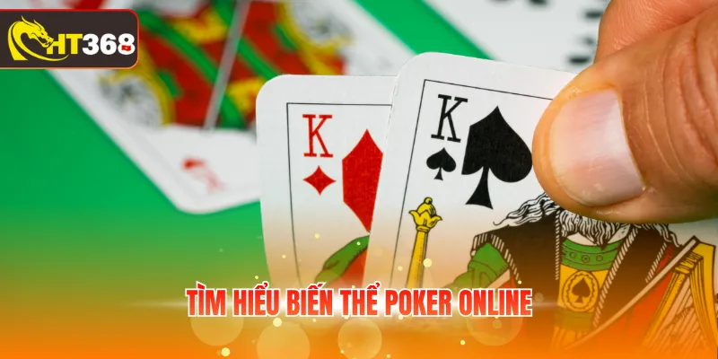 Tìm hiểu biến thể Poker online