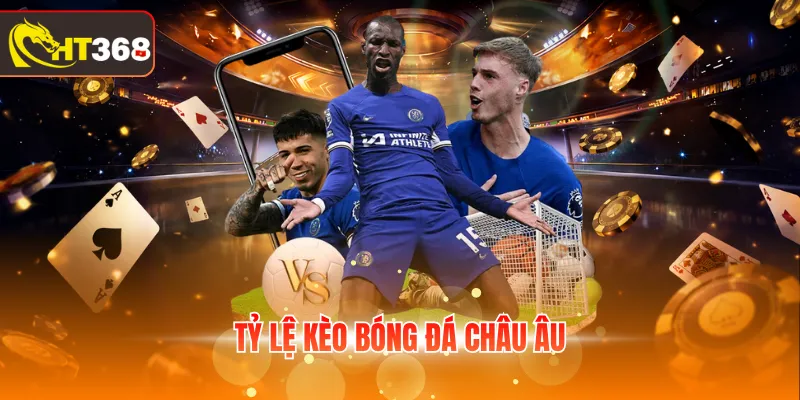 Tỷ lệ kèo bóng đá châu Âu